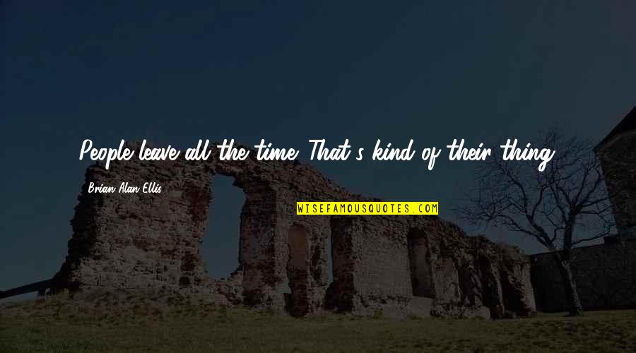 Ruzza Milano Quotes By Brian Alan Ellis: People leave all the time. That's kind of Ruzza Milano Quotes By Brian Alan Ellis: People leave all the time. That's kind of