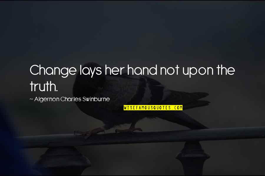 Ruzzare Quotes By Algernon Charles Swinburne: Change lays her hand not upon the truth.