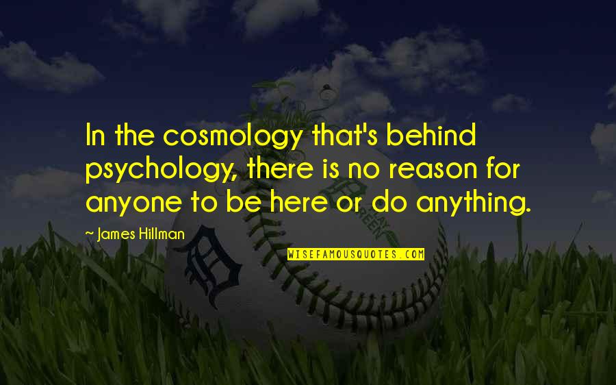 Rv Legends Quotes By James Hillman: In the cosmology that's behind psychology, there is