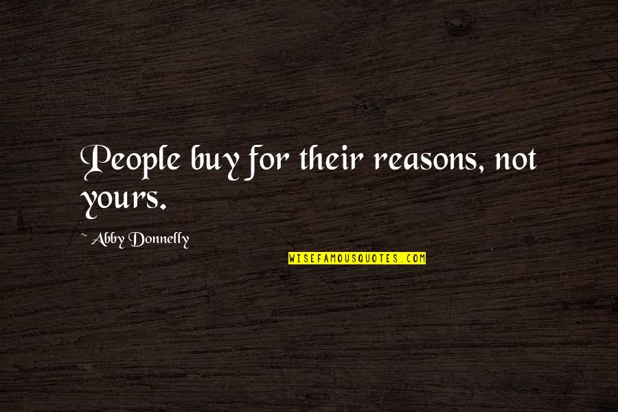 Rv Life Quotes By Abby Donnelly: People buy for their reasons, not yours. Rv Life Quotes By Abby Donnelly: People buy for their reasons, not yours.