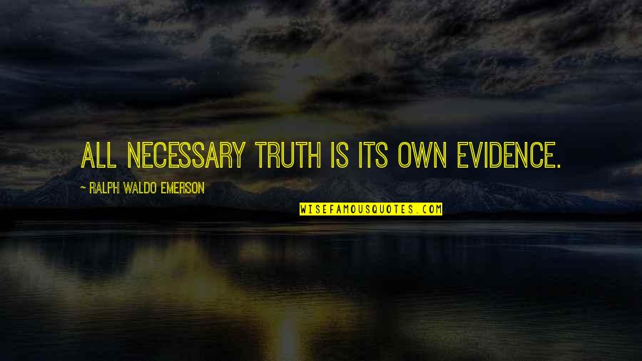 Rv Life Quotes By Ralph Waldo Emerson: All necessary truth is its own evidence. Rv Life Quotes By Ralph Waldo Emerson: All necessary truth is its own evidence.