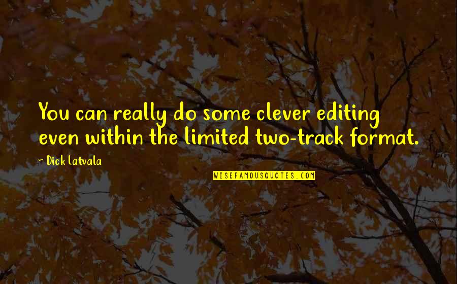 Rv Living Quotes By Dick Latvala: You can really do some clever editing even