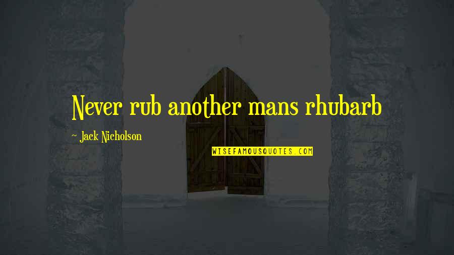 Rv Loan Quote Quotes By Jack Nicholson: Never rub another mans rhubarb Rv Loan Quote Quotes By Jack Nicholson: Never rub another mans rhubarb