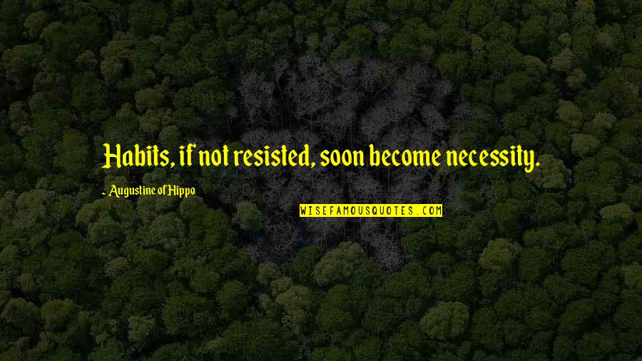 Rv Rentals Quotes By Augustine Of Hippo: Habits, if not resisted, soon become necessity. Rv Rentals Quotes By Augustine Of Hippo: Habits, if not resisted, soon become necessity.