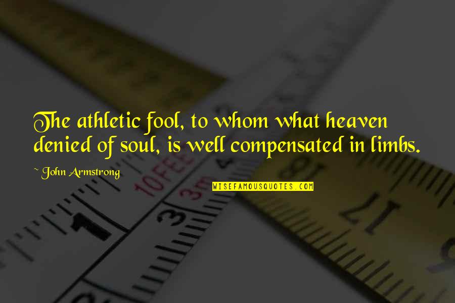 Rvest Quotes By John Armstrong: The athletic fool, to whom what heaven denied Rvest Quotes By John Armstrong: The athletic fool, to whom what heaven denied