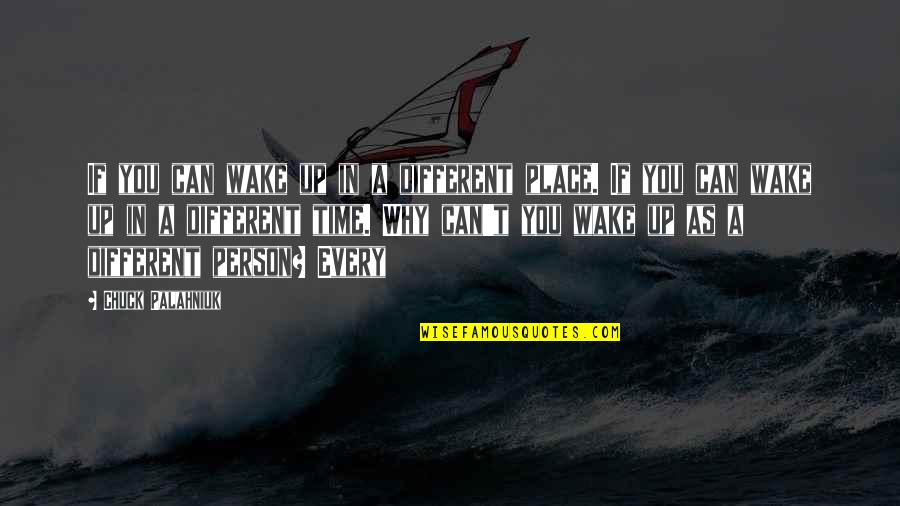 Rvesx Quotes By Chuck Palahniuk: If you can wake up in a different Rvesx Quotes By Chuck Palahniuk: If you can wake up in a different