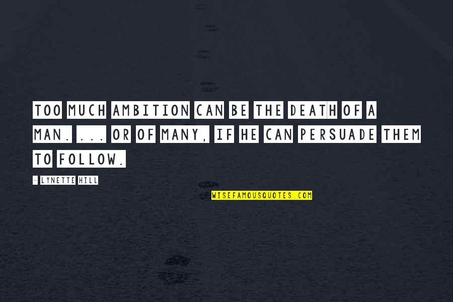 Rvesx Quotes By Lynette Hill: Too much ambition can be the death of Rvesx Quotes By Lynette Hill: Too much ambition can be the death of