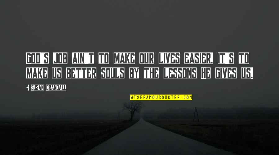 Rvesx Quotes By Susan Crandall: God's job ain't to make our lives easier, Rvesx Quotes By Susan Crandall: God's job ain't to make our lives easier,