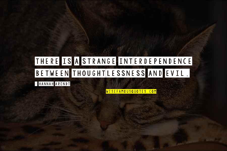 Rvia Quotes By Hannah Arendt: There is a strange interdependence between thoughtlessness and
