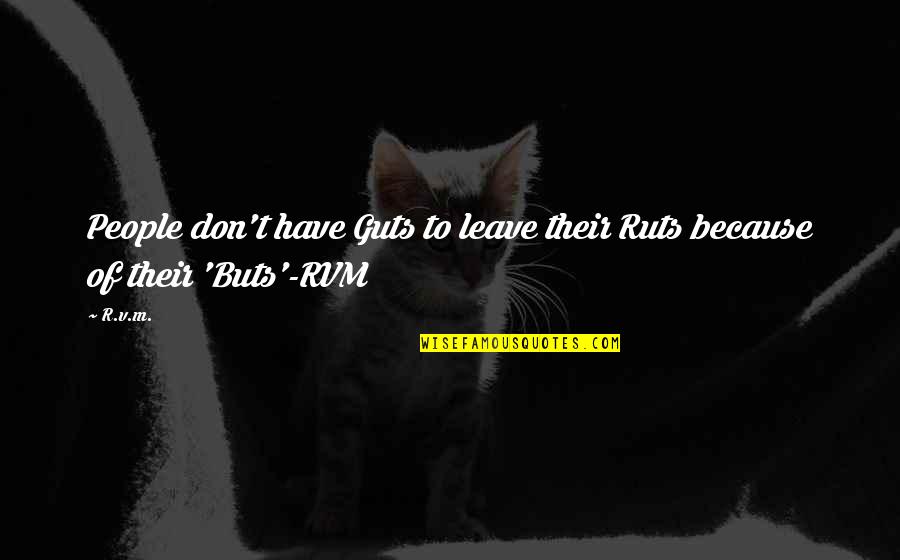 Rvm Inspirational Quotes By R.v.m.: People don't have Guts to leave their Ruts