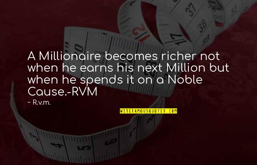 Rvm Inspirational Quotes By R.v.m.: A Millionaire becomes richer not when he earns
