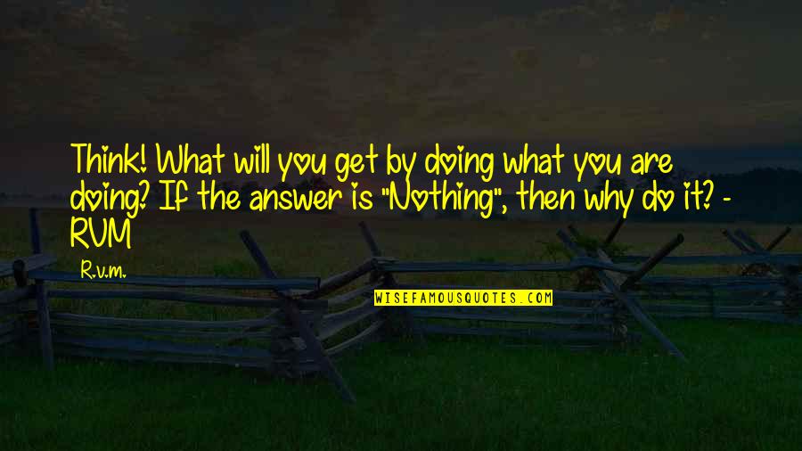 Rvm Inspirational Quotes By R.v.m.: Think! What will you get by doing what
