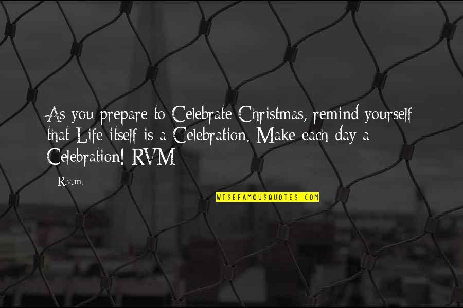 Rvm Inspirational Quotes By R.v.m.: As you prepare to Celebrate Christmas, remind yourself