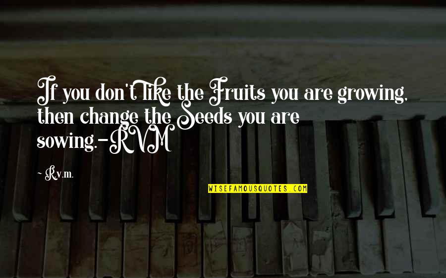Rvm Inspirational Quotes By R.v.m.: If you don't like the Fruits you are