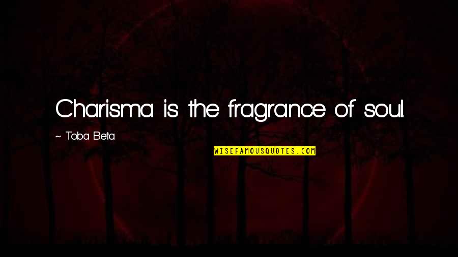 Rvm School Of Inspiration Quotes By Toba Beta: Charisma is the fragrance of soul.
