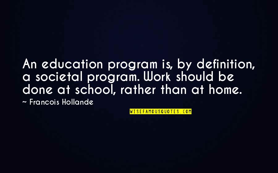 Rvrentalsofamerica Quotes By Francois Hollande: An education program is, by definition, a societal