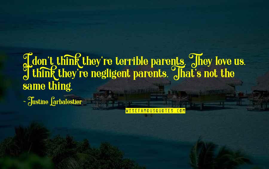 Rwandan Proverbs Quotes By Justine Larbalestier: I don't think they're terrible parents. They love