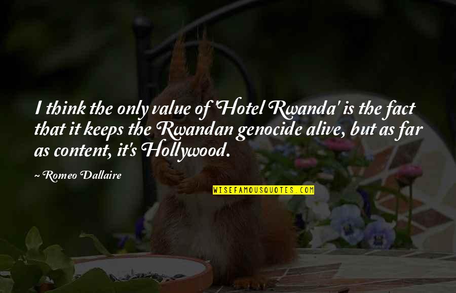 Rwandan Quotes By Romeo Dallaire: I think the only value of 'Hotel Rwanda'