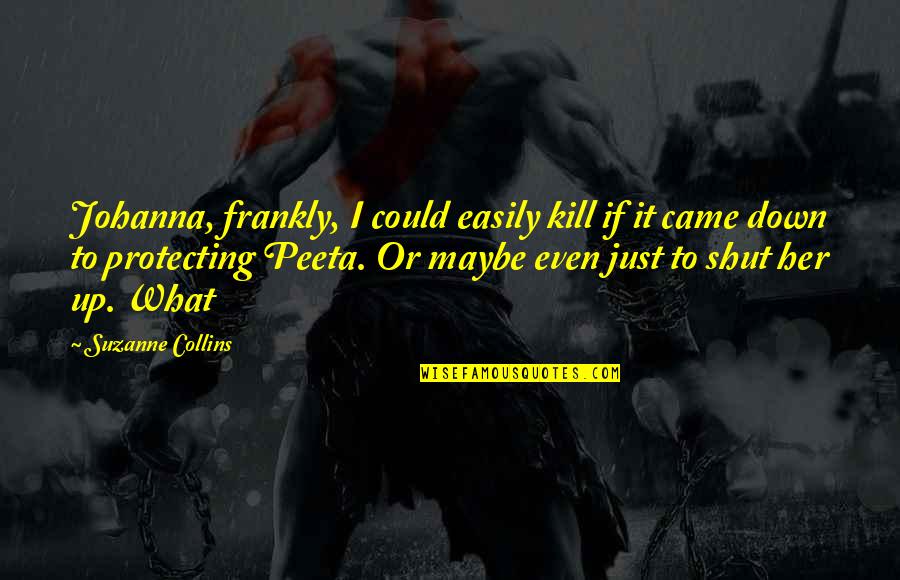 Rwandans Living Quotes By Suzanne Collins: Johanna, frankly, I could easily kill if it