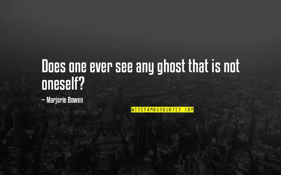 Rwandas Majority Quotes By Marjorie Bowen: Does one ever see any ghost that is
