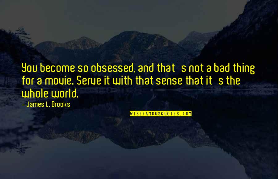 Rwandese Love Quotes By James L. Brooks: You become so obsessed, and that's not a