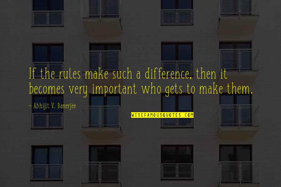 Rwizi Rorugare Quotes By Abhijit V. Banerjee: If the rules make such a difference, then Rwizi Rorugare Quotes By Abhijit V. Banerjee: If the rules make such a difference, then