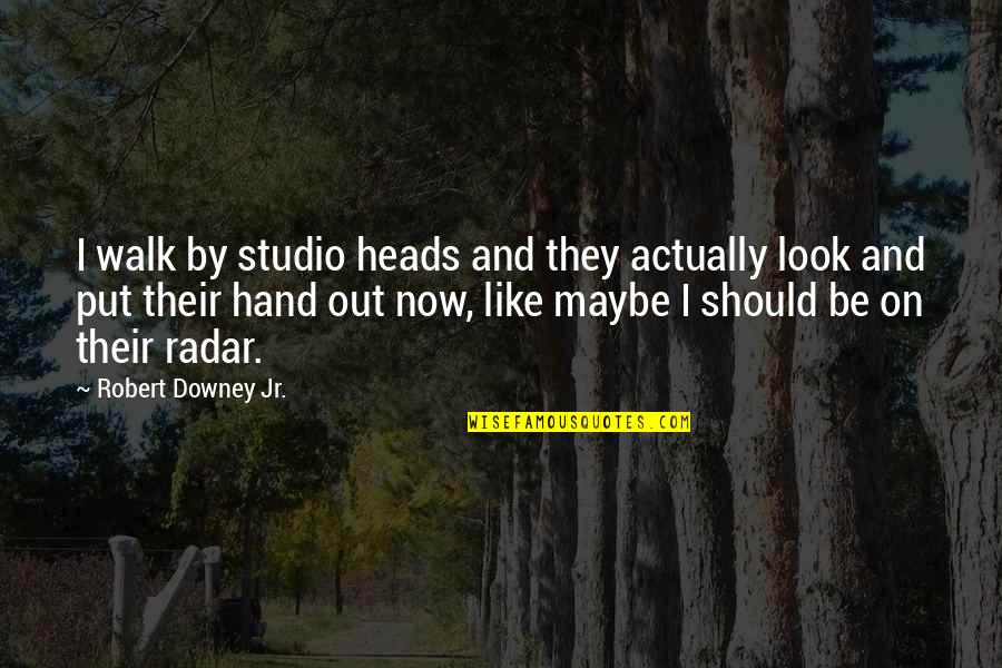 Rwna Gebeng Quotes By Robert Downey Jr.: I walk by studio heads and they actually