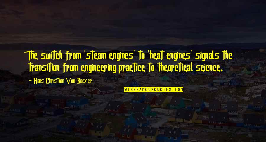 Rwwi Quote Quotes By Hans Christian Von Baeyer: The switch from 'steam engines' to 'heat engines' Rwwi Quote Quotes By Hans Christian Von Baeyer: The switch from 'steam engines' to 'heat engines'