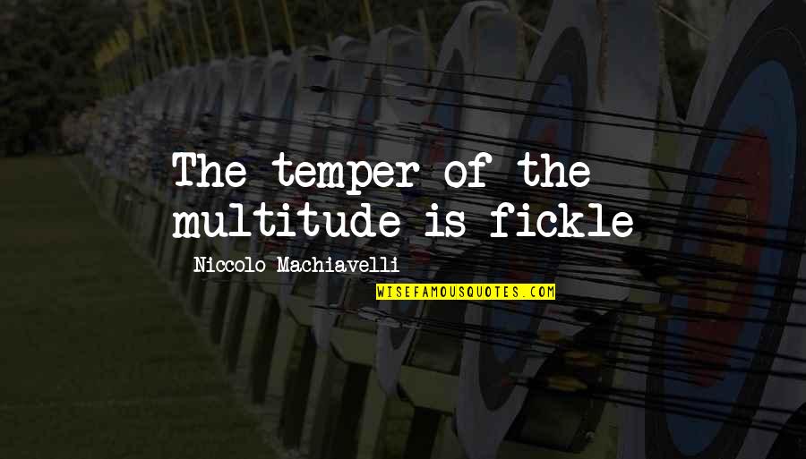 Rwwi Quote Quotes By Niccolo Machiavelli: The temper of the multitude is fickle Rwwi Quote Quotes By Niccolo Machiavelli: The temper of the multitude is fickle