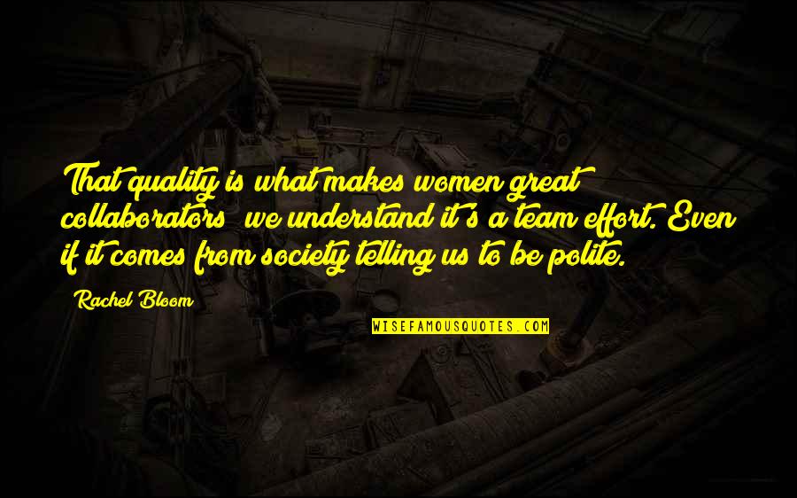 Rwwi Quote Quotes By Rachel Bloom: That quality is what makes women great collaborators; Rwwi Quote Quotes By Rachel Bloom: That quality is what makes women great collaborators;