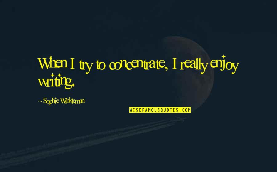 Rx Pricing Quotes By Sophie Winkleman: When I try to concentrate, I really enjoy