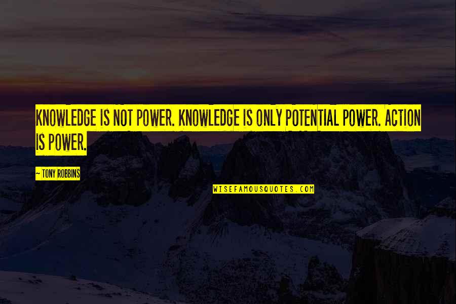 Rx300 Windshield Quotes By Tony Robbins: Knowledge is NOT power. Knowledge is only POTENTIAL