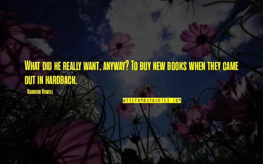 Rxi Quotes By Rainbow Rowell: What did he really want, anyway? To buy