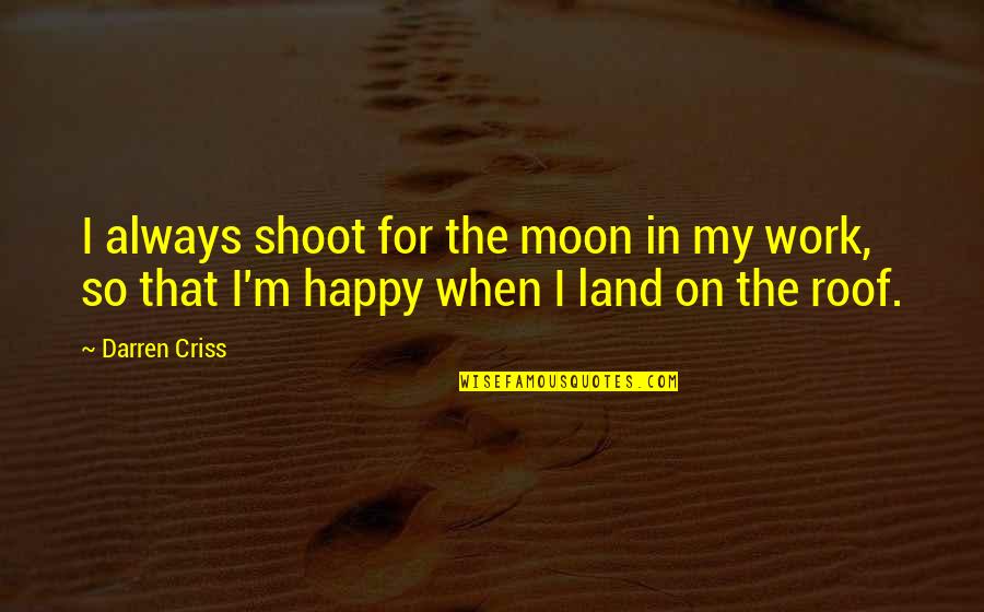 Ry Tsx Quotes By Darren Criss: I always shoot for the moon in my