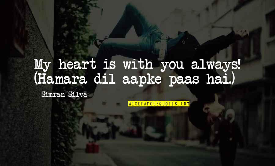 Ry Tsx Quotes By Simran Silva: My heart is with you always! (Hamara dil