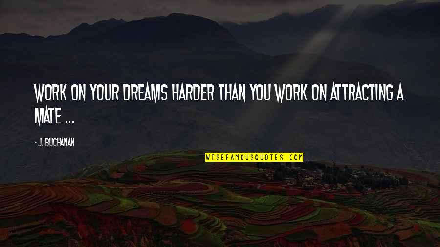 Ryall Ymca Quotes By J. Buchanan: Work on your dreams harder than you work