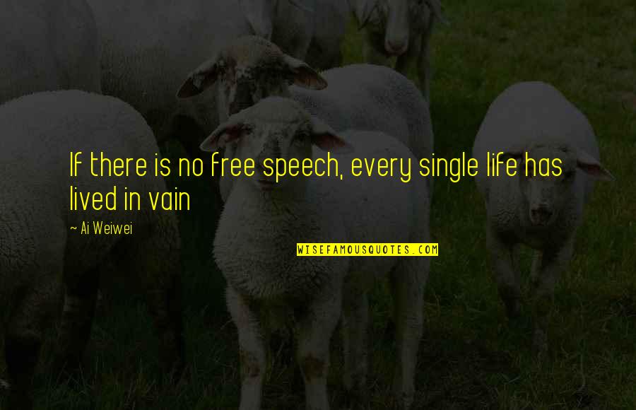 Ryals Brothers Quotes By Ai Weiwei: If there is no free speech, every single