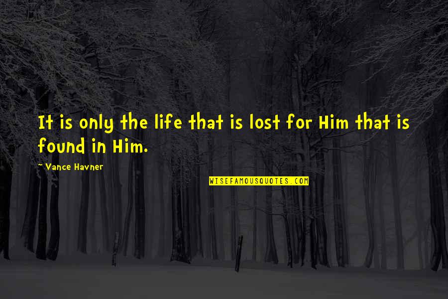 Ryals Realty Quotes By Vance Havner: It is only the life that is lost