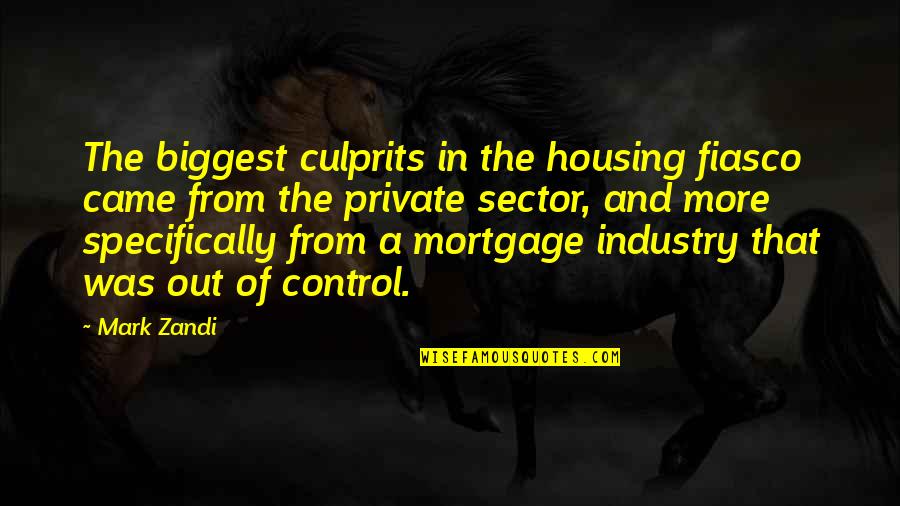 Ryams Sogns Quotes By Mark Zandi: The biggest culprits in the housing fiasco came
