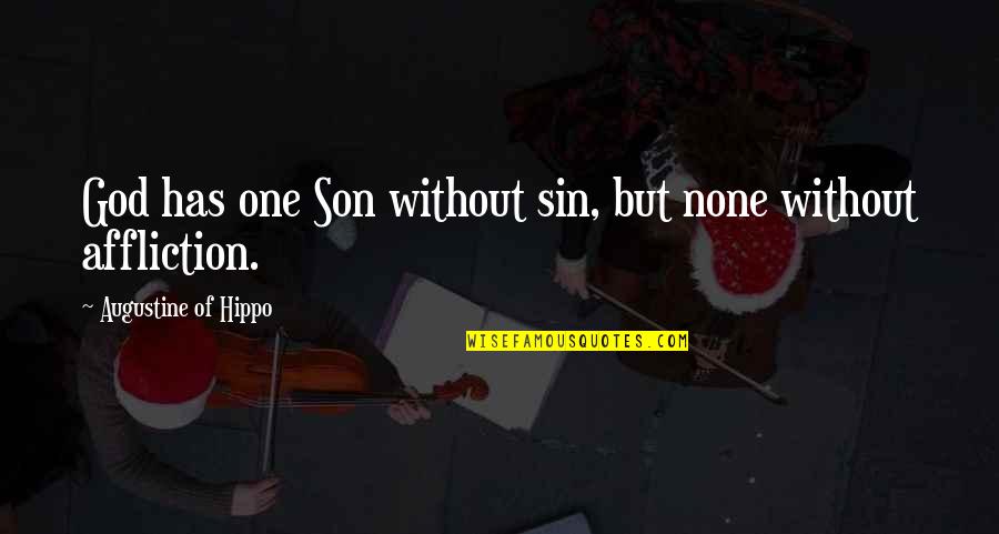 Ryan And Kelly Quotes By Augustine Of Hippo: God has one Son without sin, but none Ryan And Kelly Quotes By Augustine Of Hippo: God has one Son without sin, but none