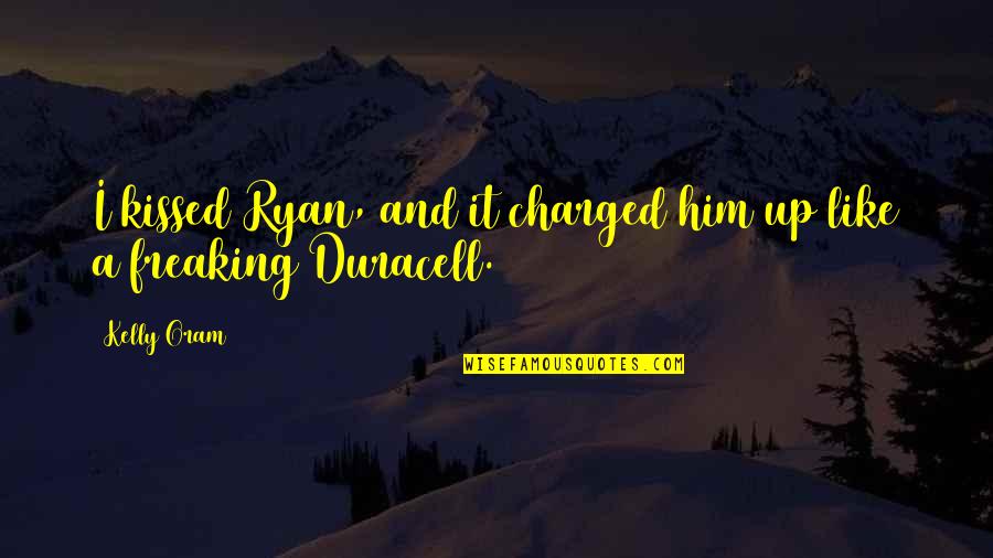 Ryan And Kelly Quotes By Kelly Oram: I kissed Ryan, and it charged him up
