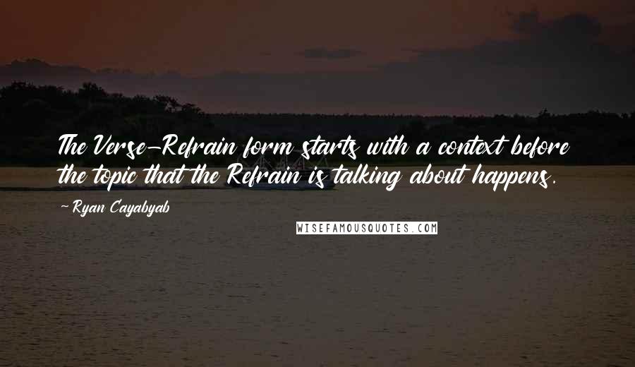 Ryan Cayabyab quotes: The Verse-Refrain form starts with a context before the topic that the Refrain is talking about happens.