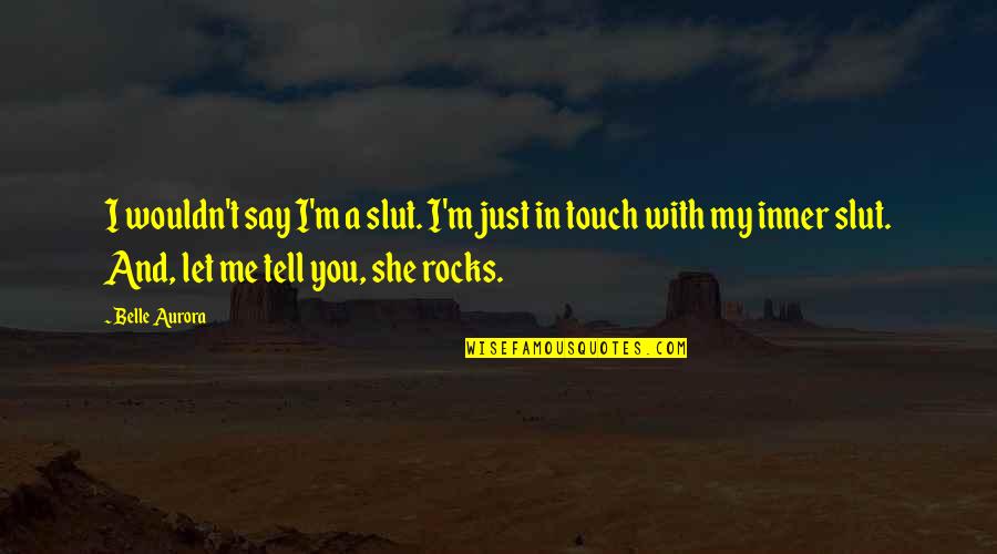 Ryan Doris Quotes By Belle Aurora: I wouldn't say I'm a slut. I'm just Ryan Doris Quotes By Belle Aurora: I wouldn't say I'm a slut. I'm just