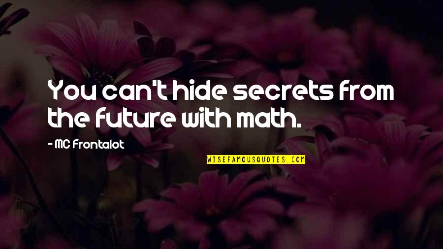 Ryan Doris Quotes By MC Frontalot: You can't hide secrets from the future with Ryan Doris Quotes By MC Frontalot: You can't hide secrets from the future with