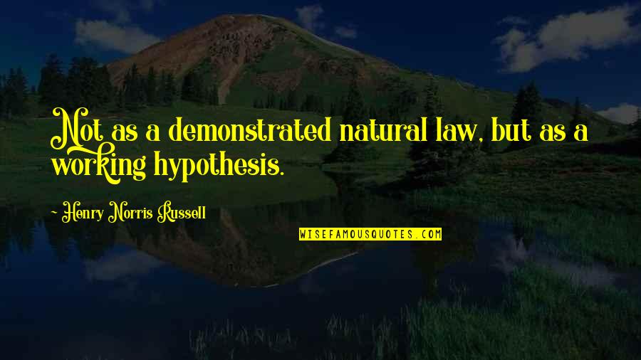 Ryan Eggold Quotes By Henry Norris Russell: Not as a demonstrated natural law, but as Ryan Eggold Quotes By Henry Norris Russell: Not as a demonstrated natural law, but as