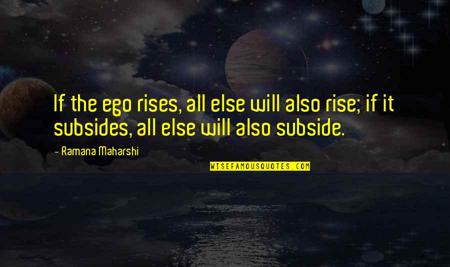 Ryan Eggold Quotes By Ramana Maharshi: If the ego rises, all else will also Ryan Eggold Quotes By Ramana Maharshi: If the ego rises, all else will also