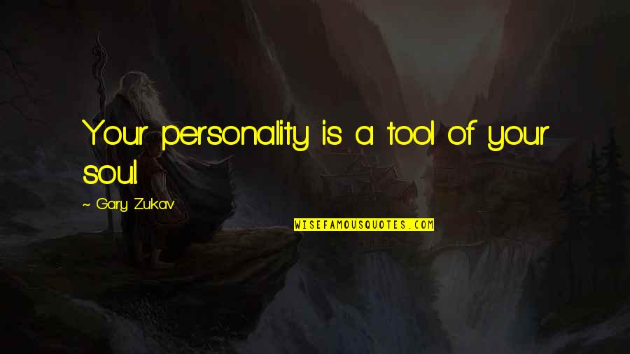 Ryan Fournier Quotes By Gary Zukav: Your personality is a tool of your soul. Ryan Fournier Quotes By Gary Zukav: Your personality is a tool of your soul.
