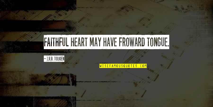 Ryan Fournier Quotes By J.R.R. Tolkien: Faithful heart may have froward tongue. Ryan Fournier Quotes By J.R.R. Tolkien: Faithful heart may have froward tongue.