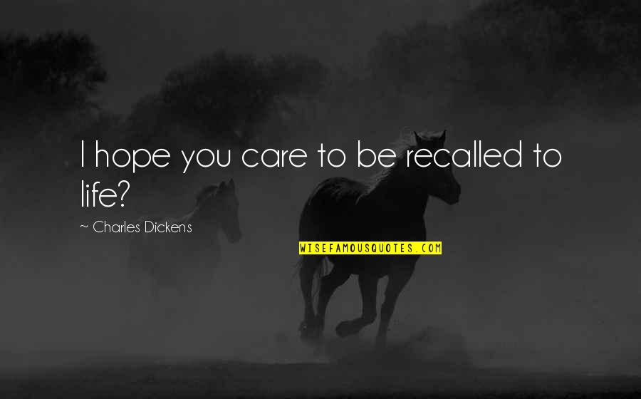 Ryan Gander Quotes By Charles Dickens: I hope you care to be recalled to Ryan Gander Quotes By Charles Dickens: I hope you care to be recalled to