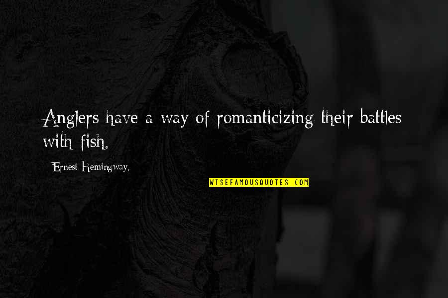 Ryan Getzlaf Quotes By Ernest Hemingway,: Anglers have a way of romanticizing their battles Ryan Getzlaf Quotes By Ernest Hemingway,: Anglers have a way of romanticizing their battles